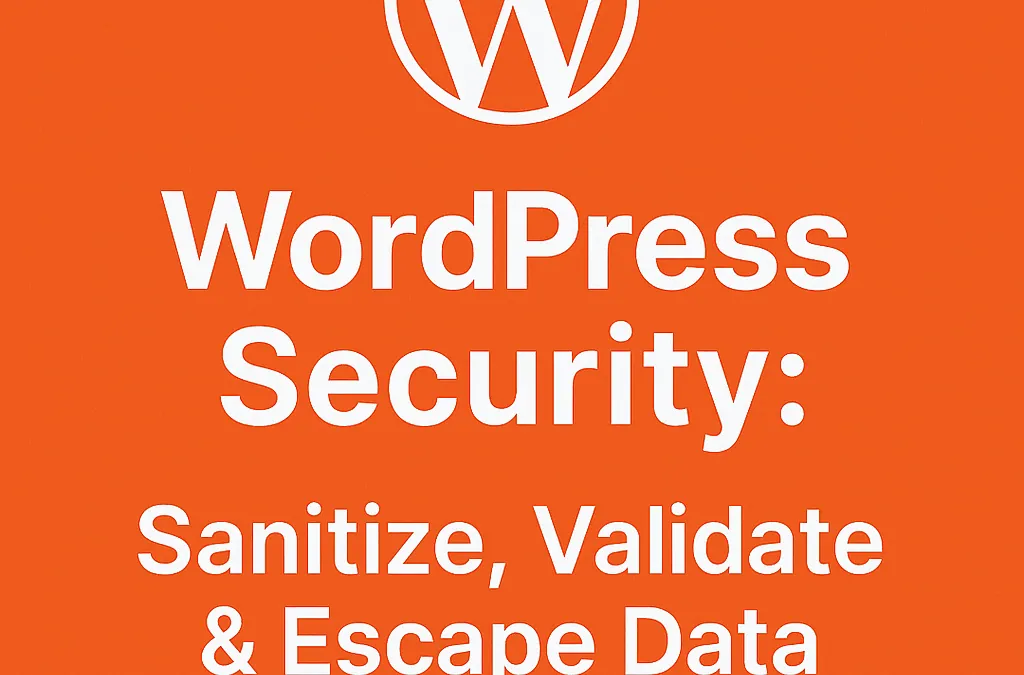 WordPress Security: Sanitize, Validate & Escape Data Guide