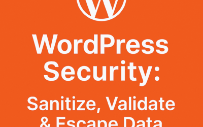 WordPress Security: Sanitize, Validate & Escape Data Guide